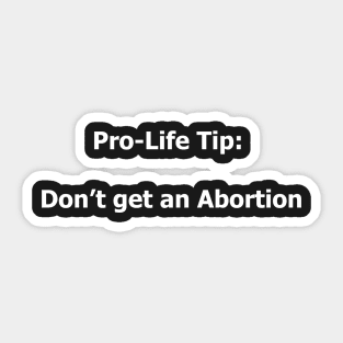 Pro-Life Tip Don't Get An Abortion Sticker